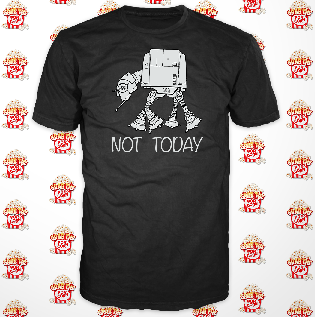 Not Today! T Shirt